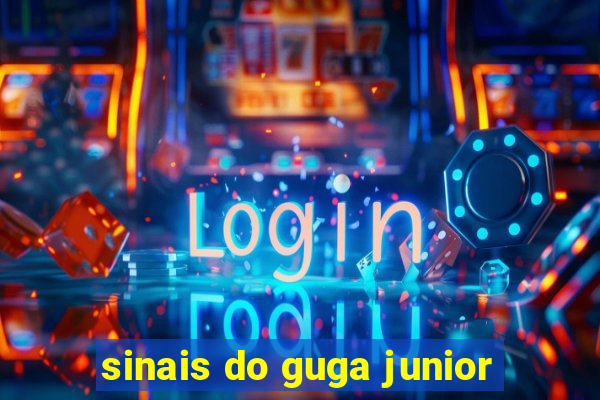 sinais do guga junior